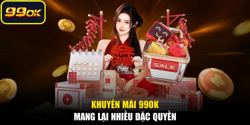 Khuyến mãi 99OK mang lại nhiều đặc quyền