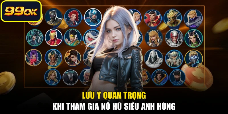 Lưu ý quan trọng khi tham gia nổ hũ siêu anh hùng 