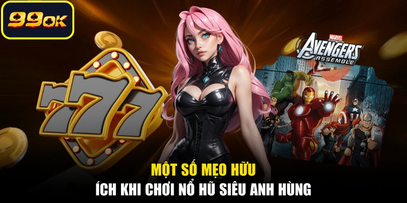 Một số mẹo hữu ích khi chơi nổ hũ siêu anh hùng