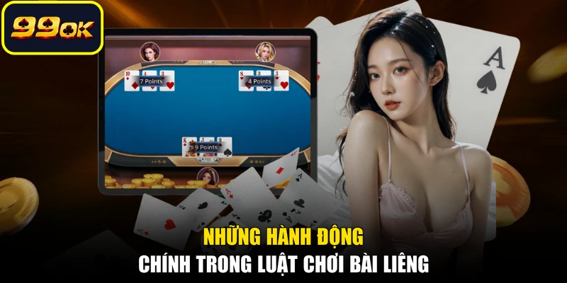Những hành động chính trong luật chơi bài Liêng